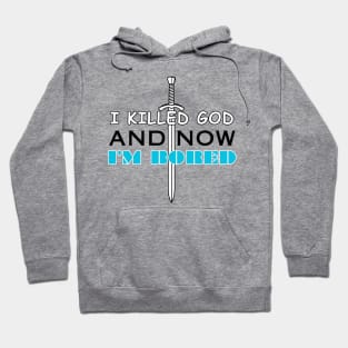 I Killed God and Now I'm Bored Hoodie